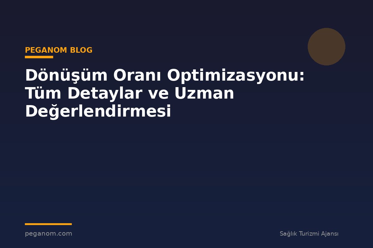 Dönüşüm Oranı Optimizasyonu: Tüm Detaylar ve Uzman Değerlendirmesi