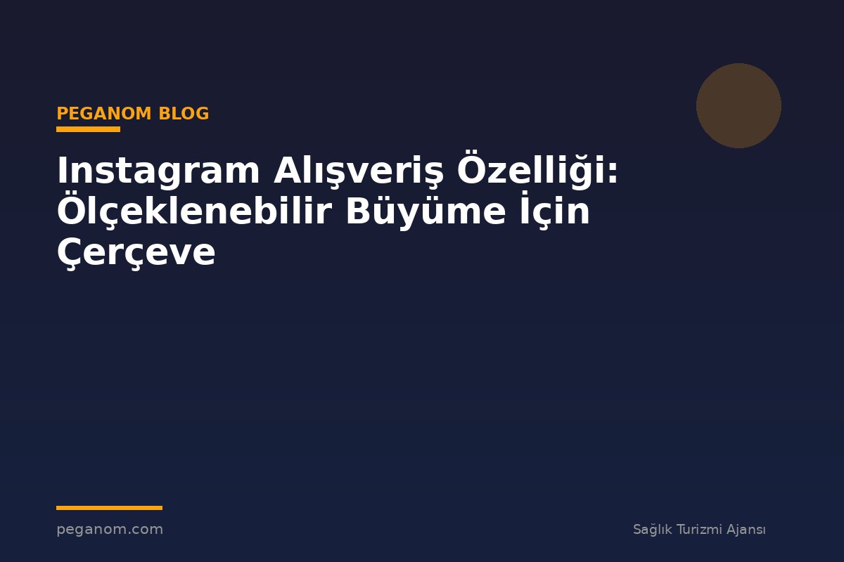 Instagram Alışveriş Özelliği: Ölçeklenebilir Büyüme İçin Çerçeve