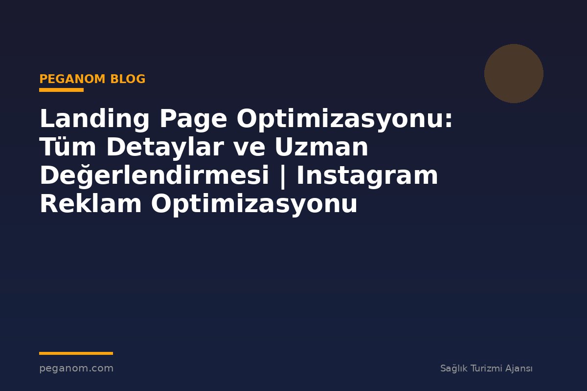 Landing Page Optimizasyonu: Tüm Detaylar ve Uzman Değerlendirmesi | Instagram Reklam Optimizasyonu