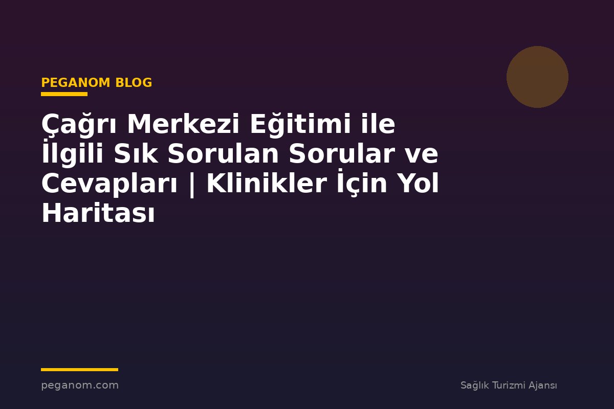 Çağrı Merkezi Eğitimi ile İlgili Sık Sorulan Sorular ve Cevapları | Klinikler İçin Yol Haritası