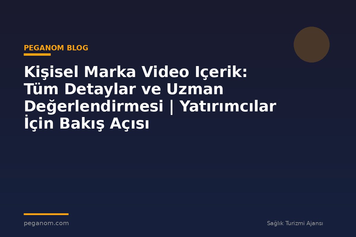 Kişisel Marka Video Içerik: Tüm Detaylar ve Uzman Değerlendirmesi | Yatırımcılar İçin Bakış Açısı