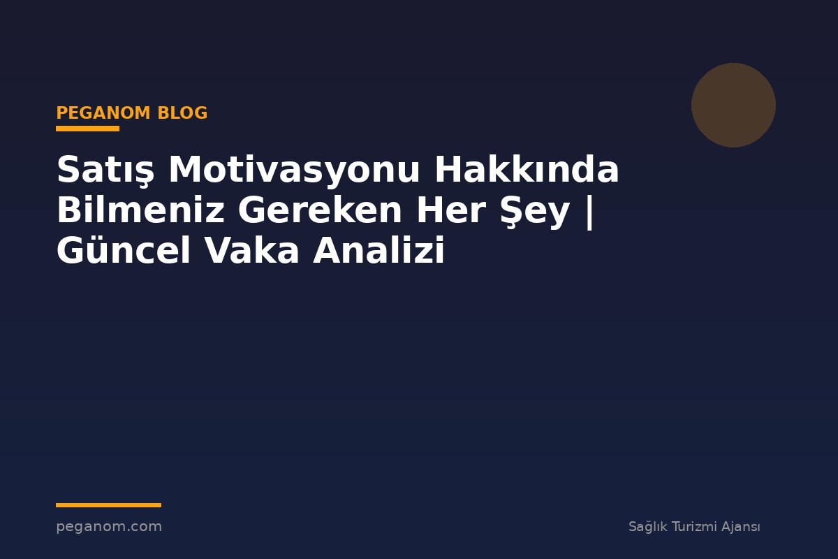 Satış Motivasyonu Hakkında Bilmeniz Gereken Her Şey | Güncel Vaka Analizi