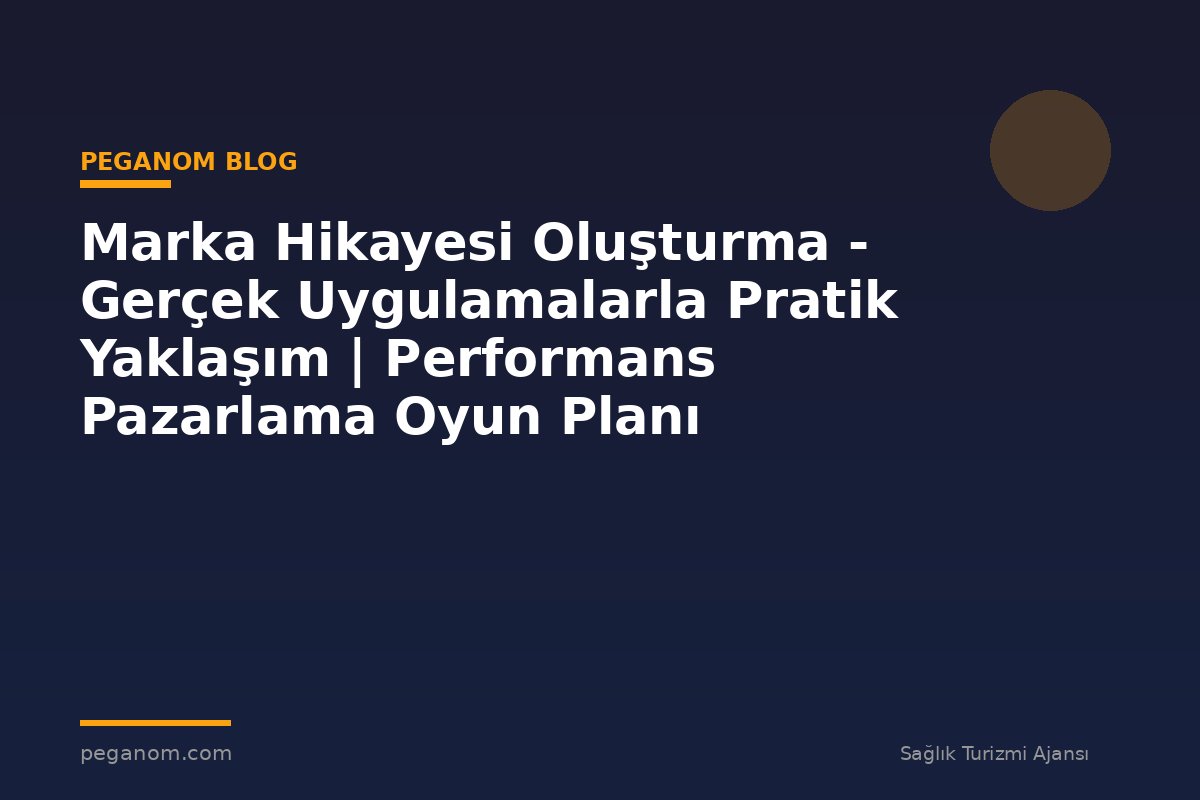 Marka Hikayesi Oluşturma - Gerçek Uygulamalarla Pratik Yaklaşım | Performans Pazarlama Oyun Planı