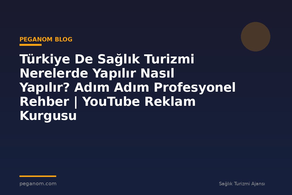 Türkiye De Sağlık Turizmi Nerelerde Yapılır Nasıl Yapılır? Adım Adım Profesyonel Rehber | YouTube Reklam Kurgusu