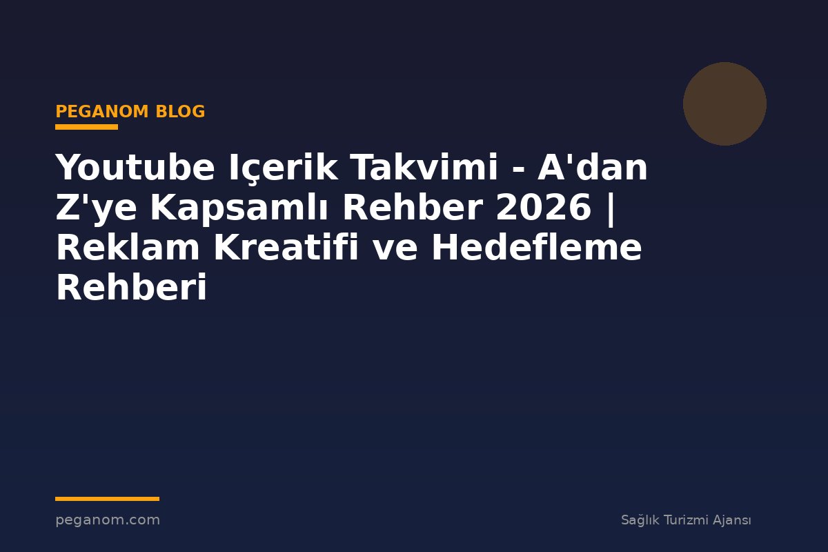 Youtube Içerik Takvimi - A'dan Z'ye Kapsamlı Rehber 2026 | Reklam Kreatifi ve Hedefleme Rehberi