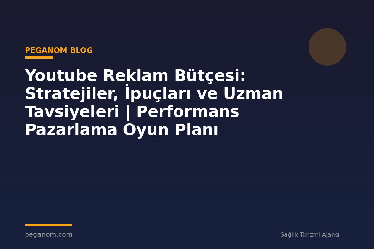 Youtube Reklam Bütçesi: Stratejiler, İpuçları ve Uzman Tavsiyeleri | Performans Pazarlama Oyun Planı