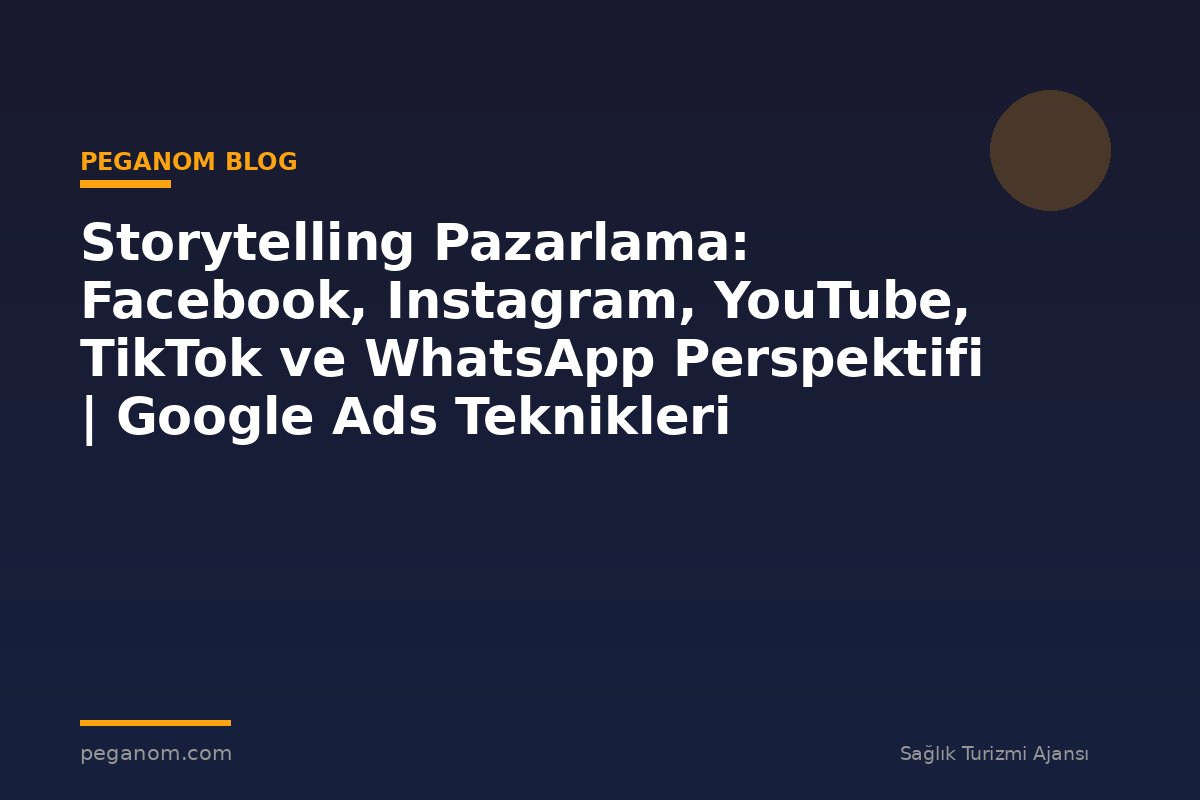 Storytelling Pazarlama: Facebook, Instagram, YouTube, TikTok ve WhatsApp Perspektifi | Google Ads Teknikleri
