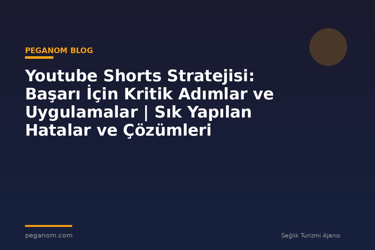 Youtube Shorts Stratejisi: Başarı İçin Kritik Adımlar ve Uygulamalar | Sık Yapılan Hatalar ve Çözümleri