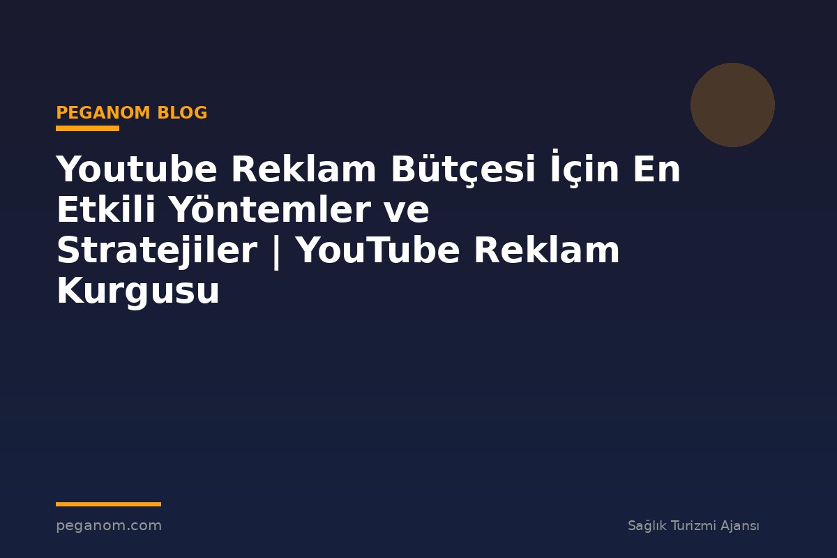 Youtube Reklam Bütçesi İçin En Etkili Yöntemler ve Stratejiler | YouTube Reklam Kurgusu