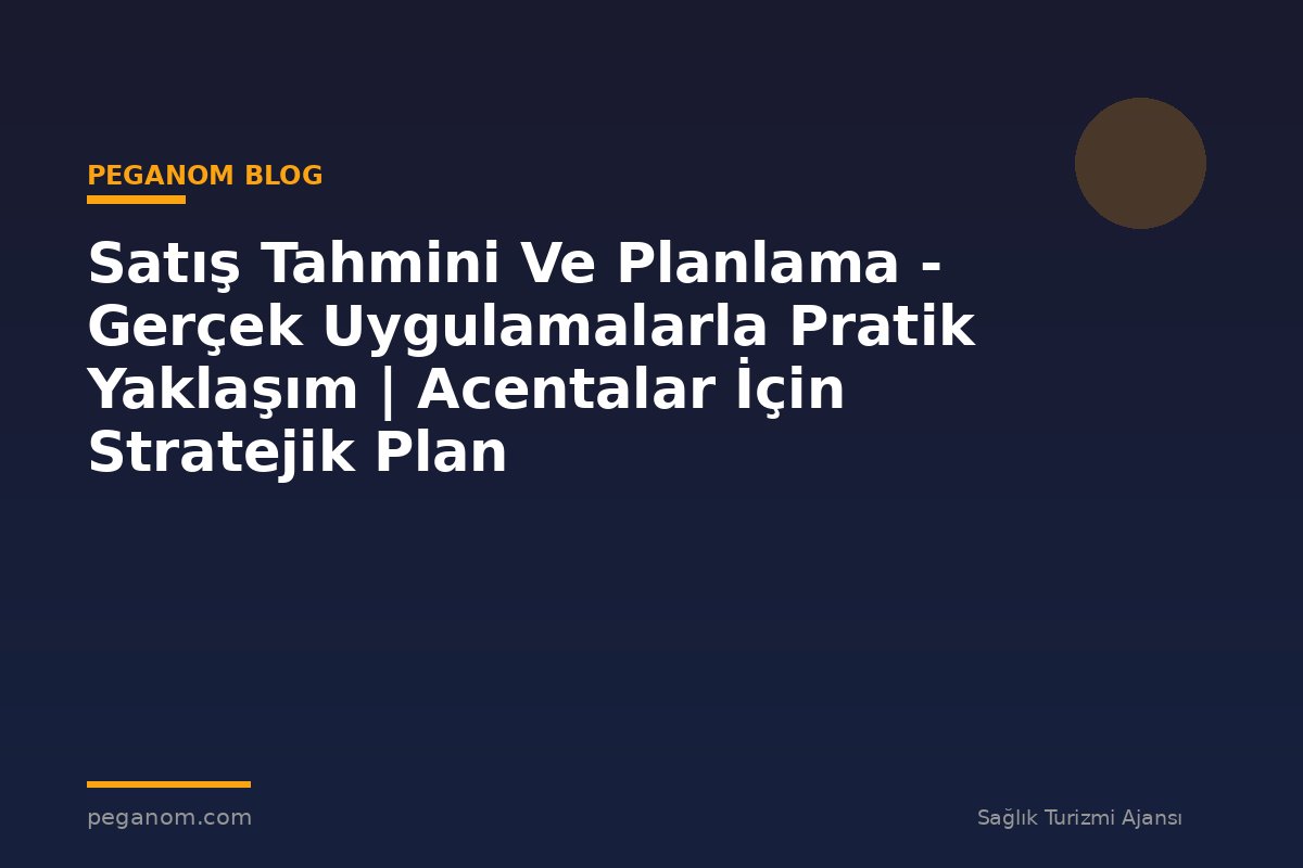 Satış Tahmini Ve Planlama - Gerçek Uygulamalarla Pratik Yaklaşım | Acentalar İçin Stratejik Plan