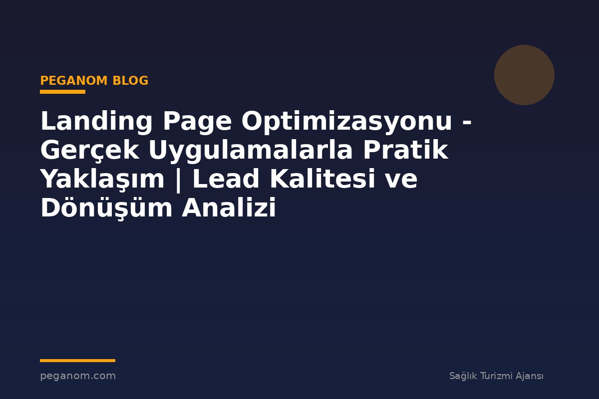 Landing Page Optimizasyonu - Gerçek Uygulamalarla Pratik Yaklaşım | Lead Kalitesi ve Dönüşüm Analizi