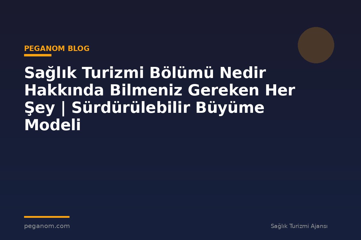 Sağlık Turizmi Bölümü Nedir Hakkında Bilmeniz Gereken Her Şey | Sürdürülebilir Büyüme Modeli