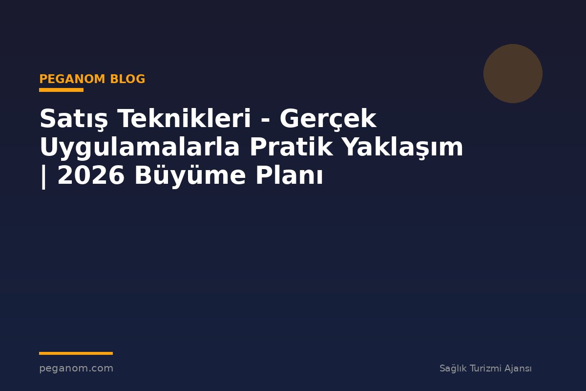Satış Teknikleri - Gerçek Uygulamalarla Pratik Yaklaşım | 2026 Büyüme Planı