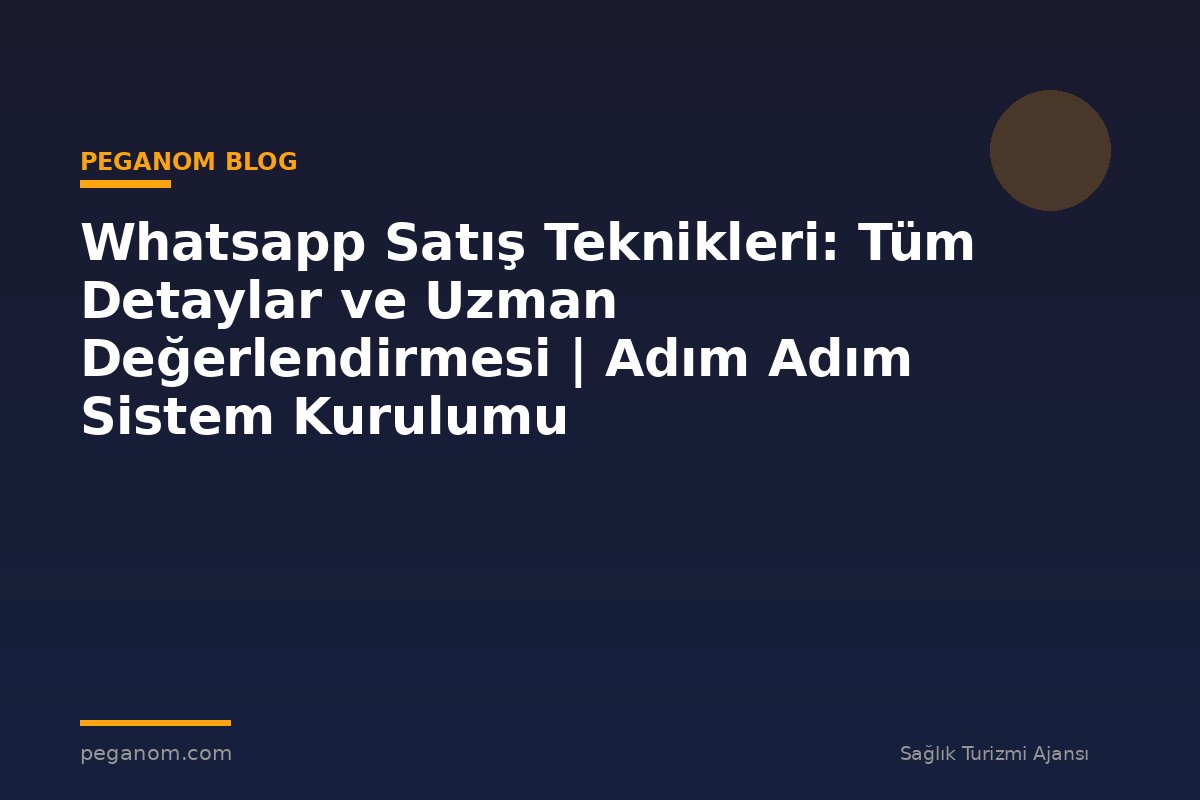 Whatsapp Satış Teknikleri: Tüm Detaylar ve Uzman Değerlendirmesi | Adım Adım Sistem Kurulumu