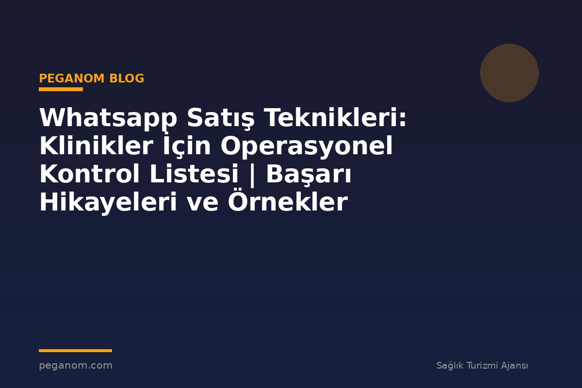 Whatsapp Satış Teknikleri: Klinikler İçin Operasyonel Kontrol Listesi | Başarı Hikayeleri ve Örnekler