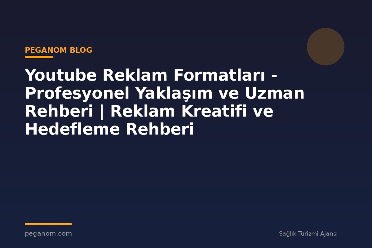Youtube Reklam Formatları - Profesyonel Yaklaşım ve Uzman Rehberi | Reklam Kreatifi ve Hedefleme Rehberi
