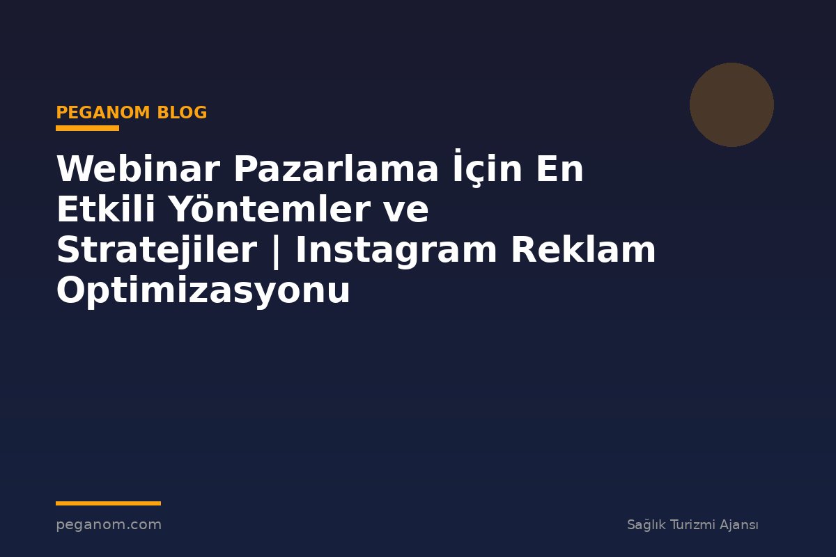 Webinar Pazarlama İçin En Etkili Yöntemler ve Stratejiler | Instagram Reklam Optimizasyonu