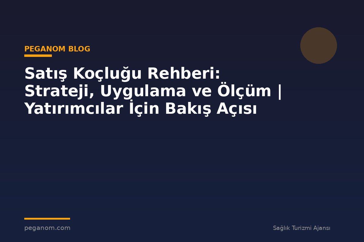 Satış Koçluğu Rehberi: Strateji, Uygulama ve Ölçüm | Yatırımcılar İçin Bakış Açısı