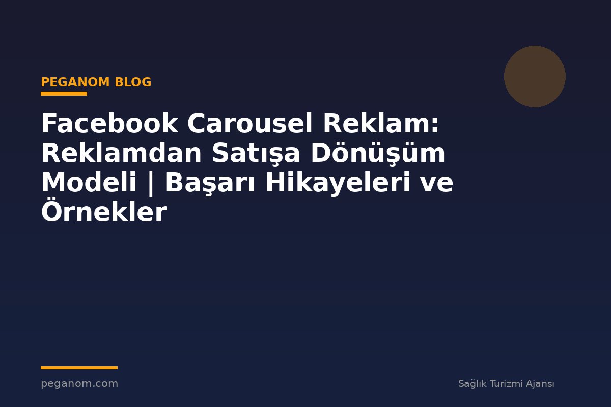 Facebook Carousel Reklam: Reklamdan Satışa Dönüşüm Modeli | Başarı Hikayeleri ve Örnekler