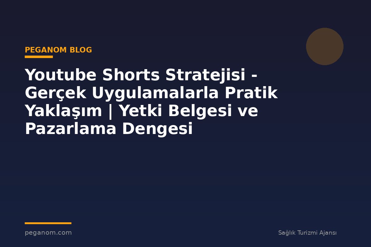 Youtube Shorts Stratejisi - Gerçek Uygulamalarla Pratik Yaklaşım | Yetki Belgesi ve Pazarlama Dengesi