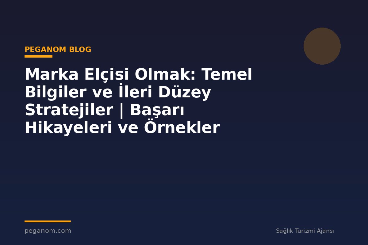 Marka Elçisi Olmak: Temel Bilgiler ve İleri Düzey Stratejiler | Başarı Hikayeleri ve Örnekler
