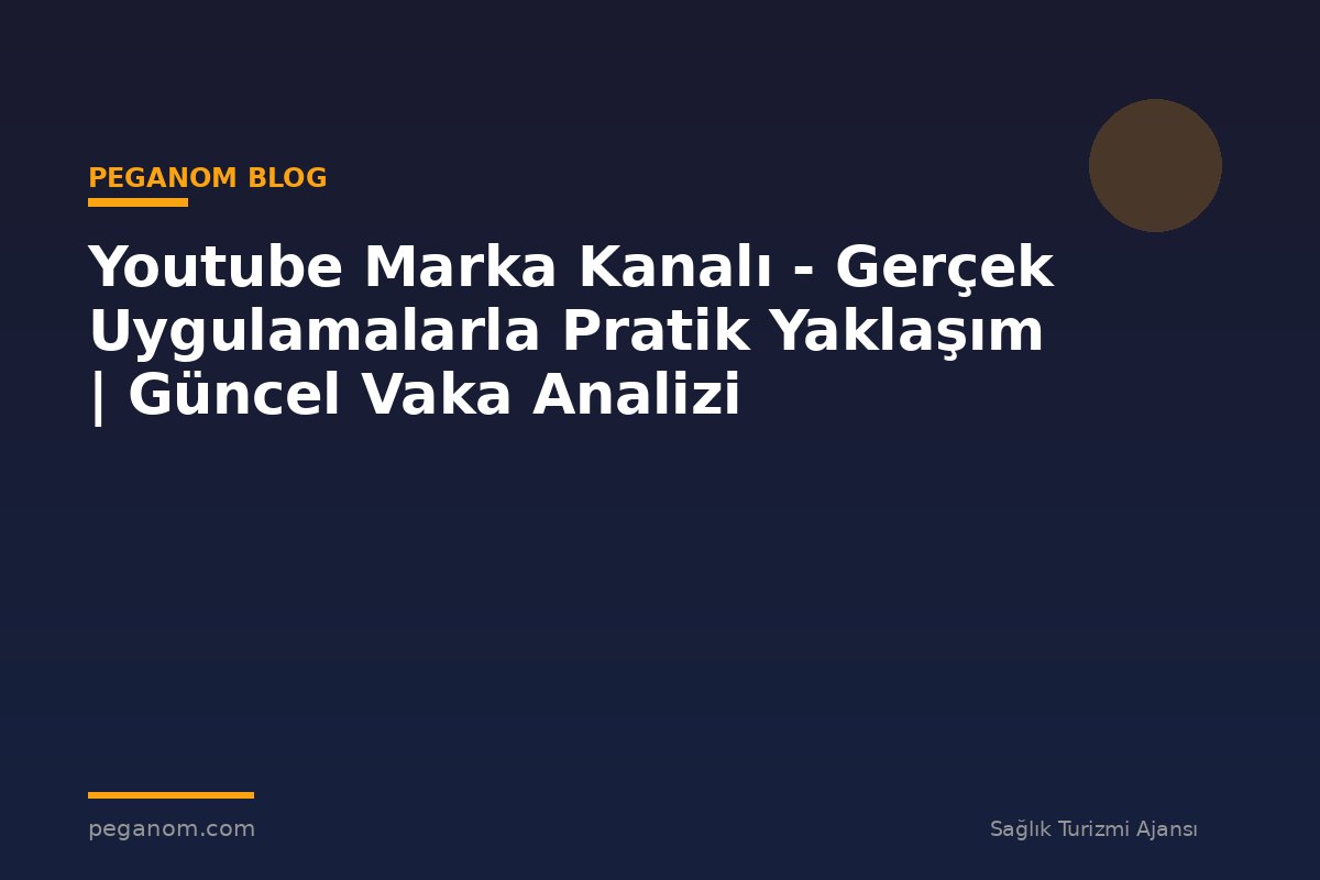 Youtube Marka Kanalı - Gerçek Uygulamalarla Pratik Yaklaşım | Güncel Vaka Analizi