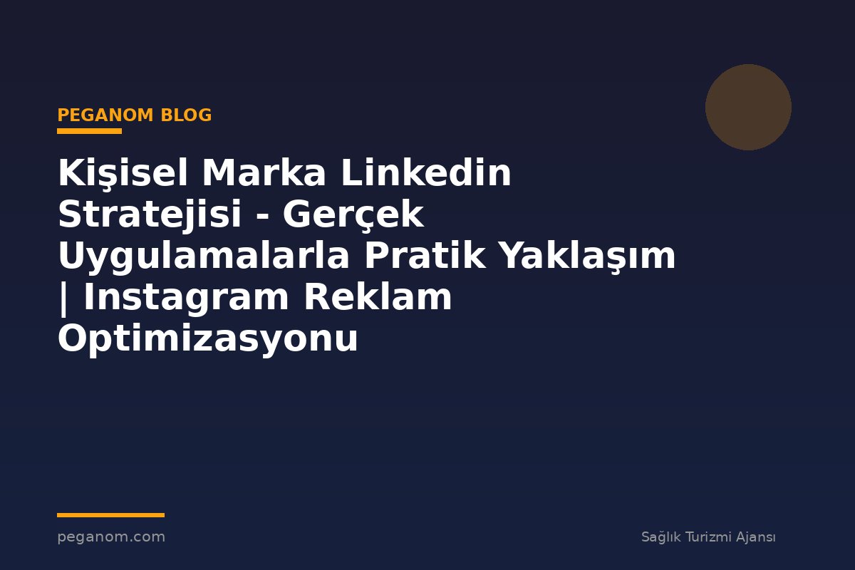 Kişisel Marka Linkedin Stratejisi - Gerçek Uygulamalarla Pratik Yaklaşım | Instagram Reklam Optimizasyonu