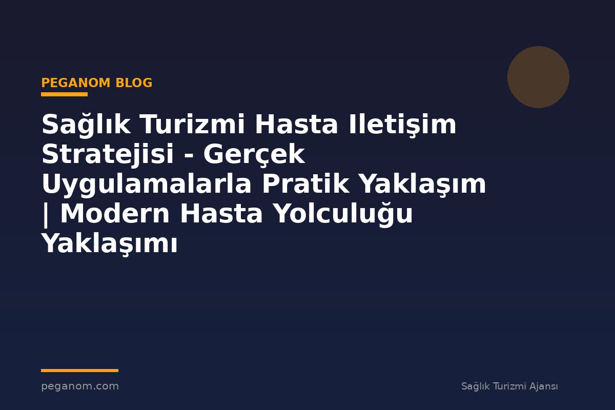 Sağlık Turizmi Hasta Iletişim Stratejisi - Gerçek Uygulamalarla Pratik Yaklaşım | Modern Hasta Yolculuğu Yaklaşımı
