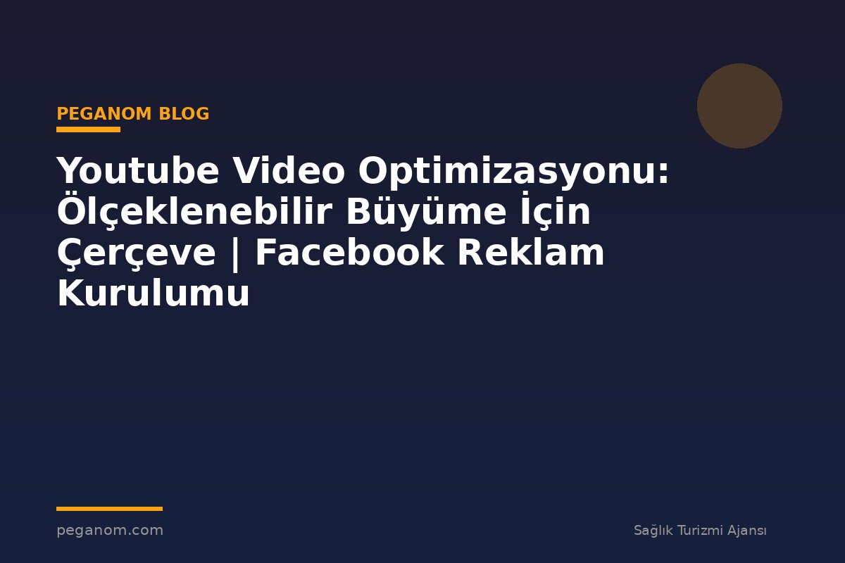 Youtube Video Optimizasyonu: Ölçeklenebilir Büyüme İçin Çerçeve | Facebook Reklam Kurulumu