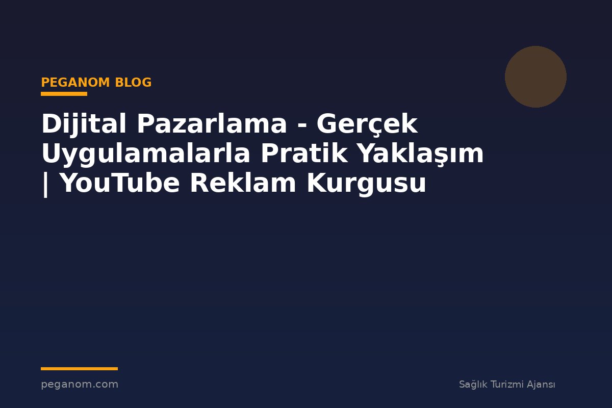 Dijital Pazarlama - Gerçek Uygulamalarla Pratik Yaklaşım | YouTube Reklam Kurgusu