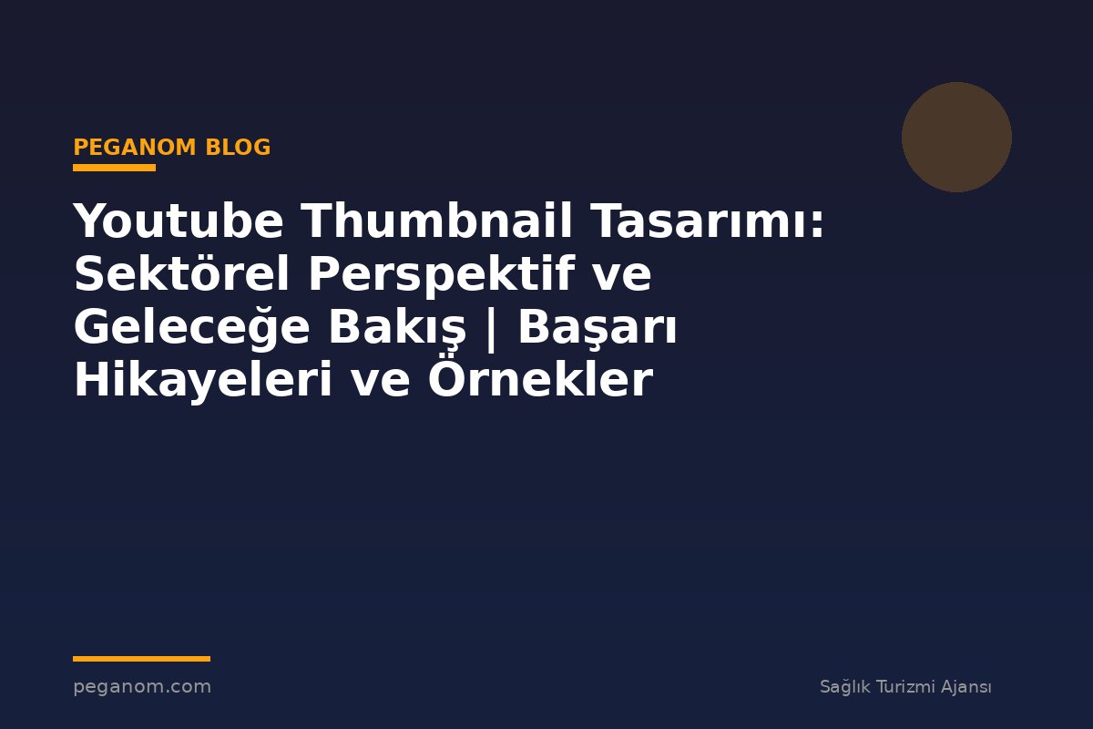 Youtube Thumbnail Tasarımı: Sektörel Perspektif ve Geleceğe Bakış | Başarı Hikayeleri ve Örnekler