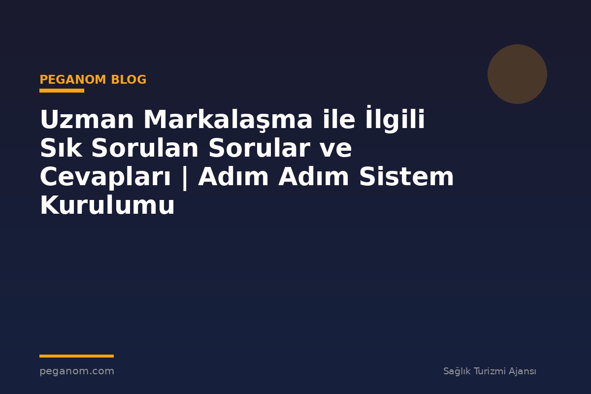 Uzman Markalaşma ile İlgili Sık Sorulan Sorular ve Cevapları | Adım Adım Sistem Kurulumu