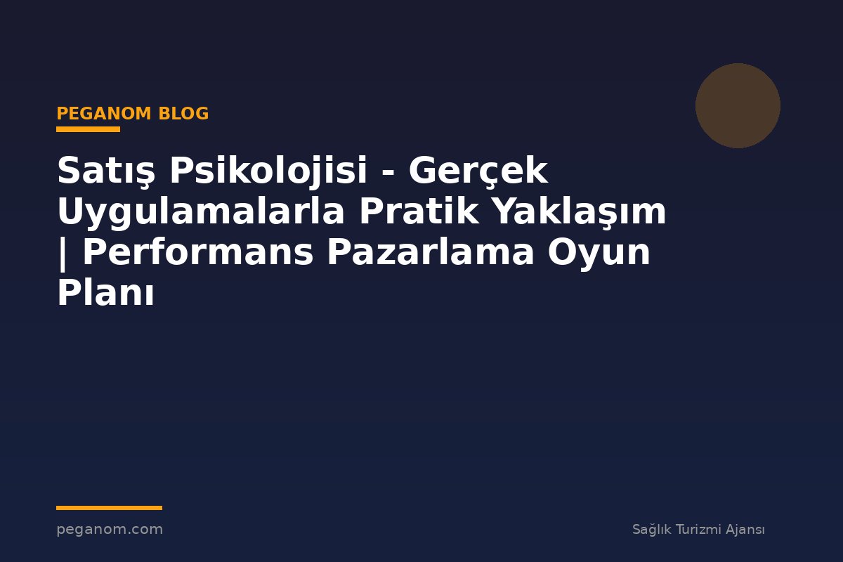 Satış Psikolojisi - Gerçek Uygulamalarla Pratik Yaklaşım | Performans Pazarlama Oyun Planı