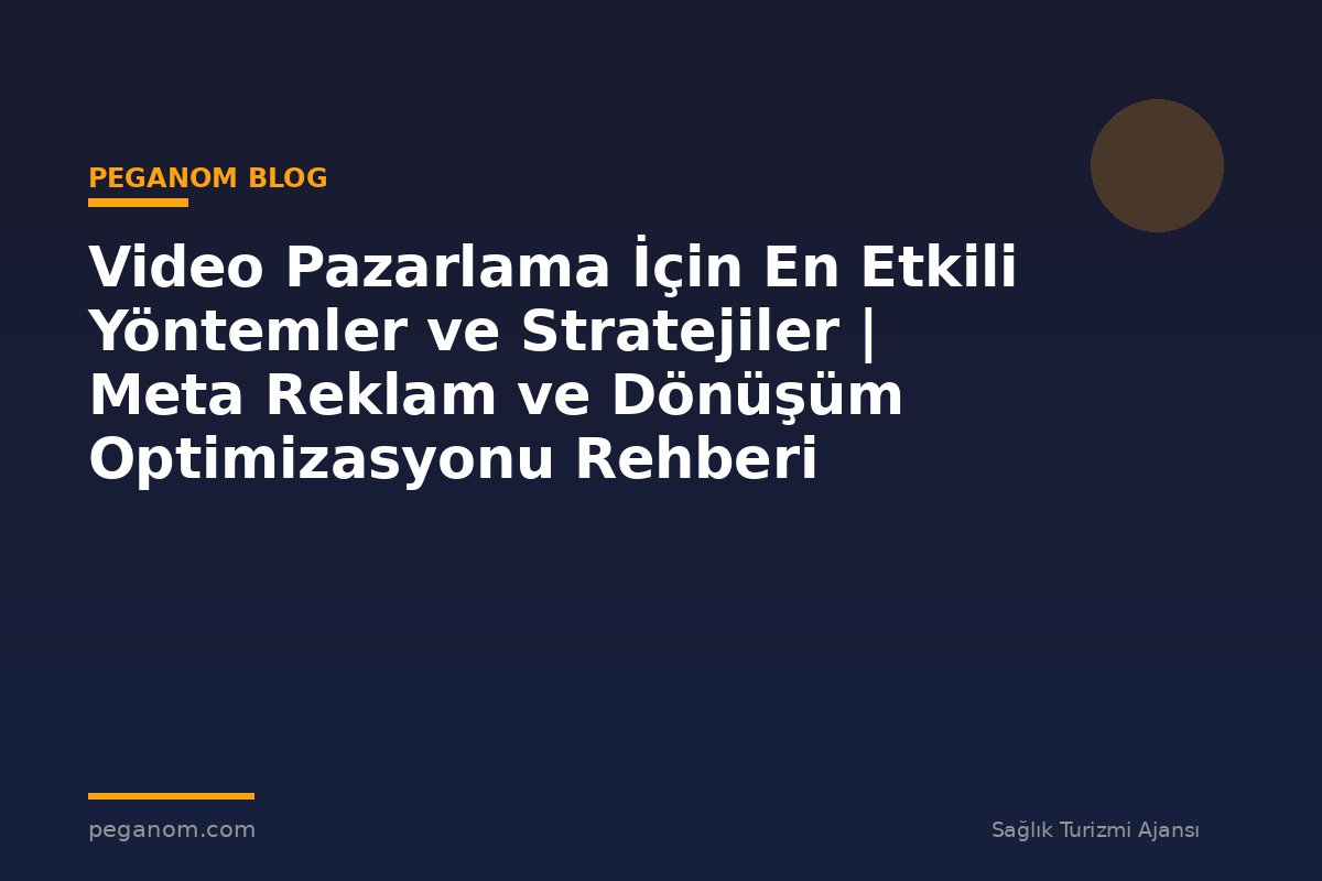 Video Pazarlama İçin En Etkili Yöntemler ve Stratejiler | Meta Reklam ve Dönüşüm Optimizasyonu Rehberi