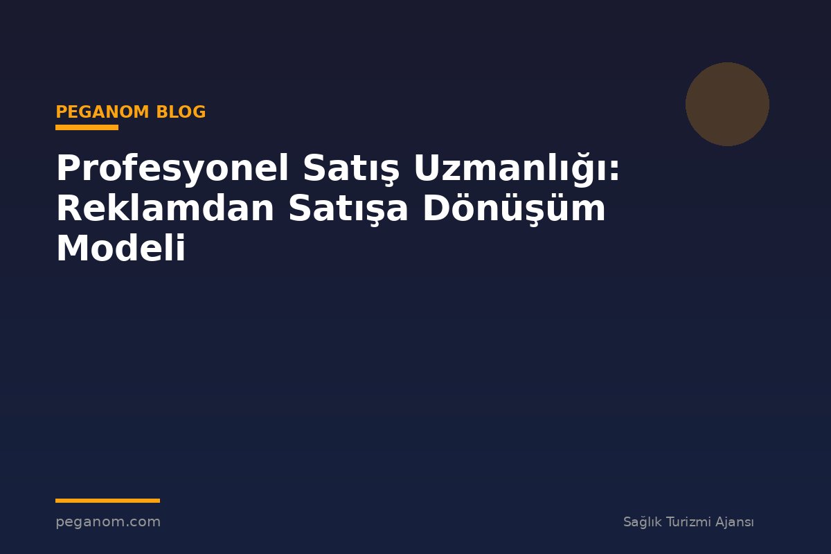 Profesyonel Satış Uzmanlığı: Reklamdan Satışa Dönüşüm Modeli