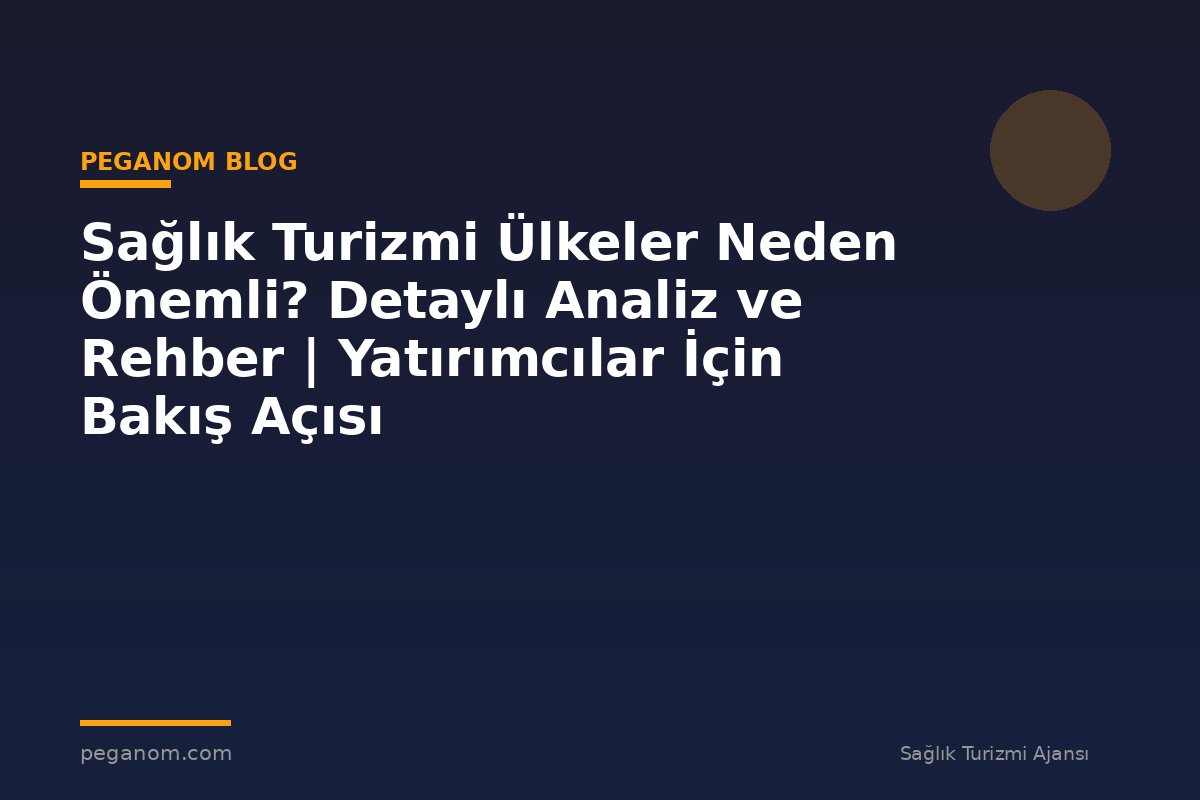 Sağlık Turizmi Ülkeler Neden Önemli? Detaylı Analiz ve Rehber | Yatırımcılar İçin Bakış Açısı