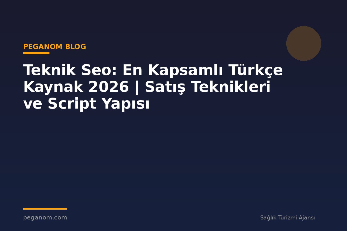 Teknik Seo: En Kapsamlı Türkçe Kaynak 2026 | Satış Teknikleri ve Script Yapısı