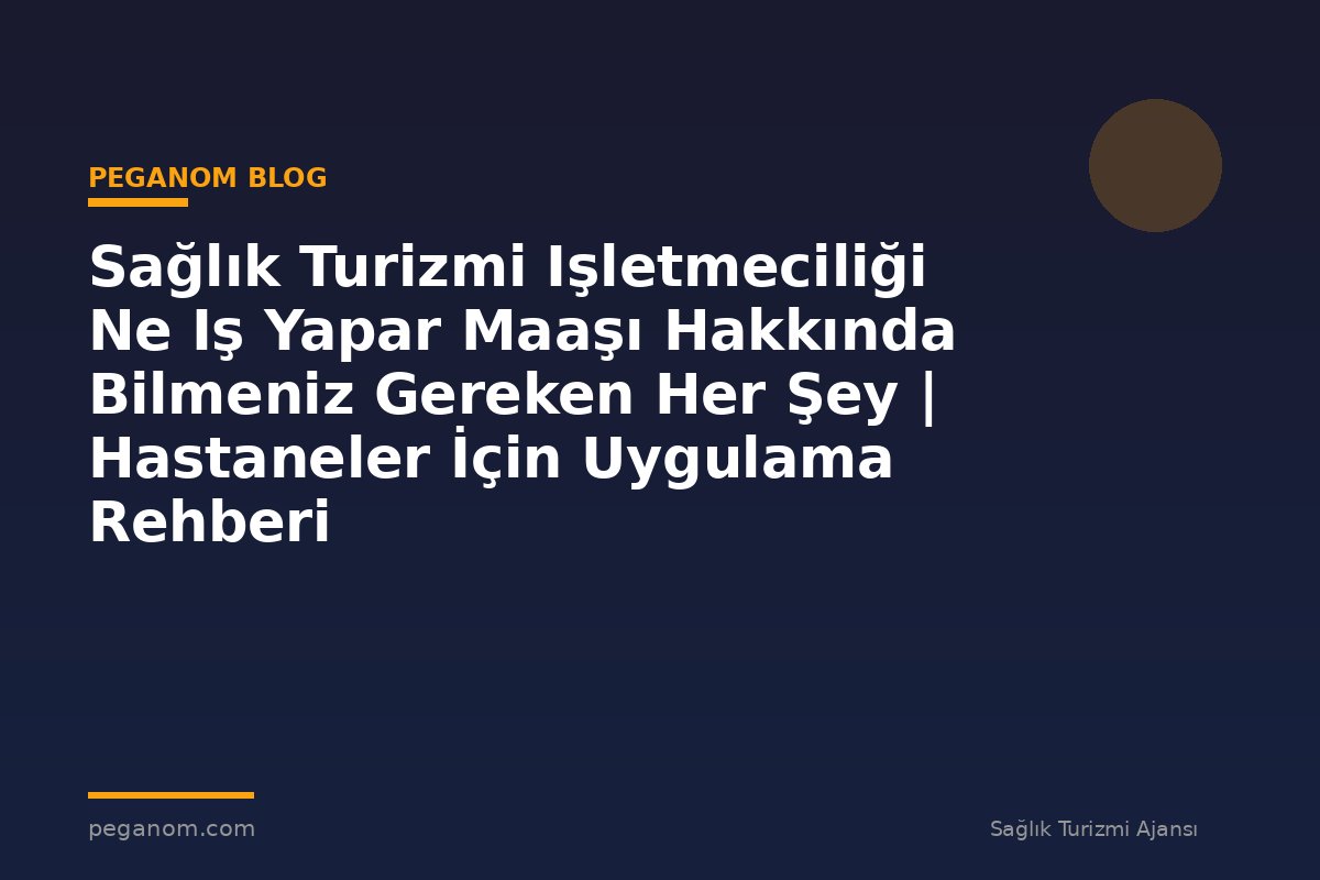 Sağlık Turizmi Işletmeciliği Ne Iş Yapar Maaşı Hakkında Bilmeniz Gereken Her Şey | Hastaneler İçin Uygulama Rehberi