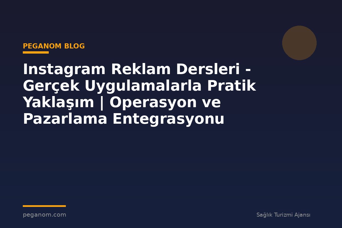Instagram Reklam Dersleri - Gerçek Uygulamalarla Pratik Yaklaşım | Operasyon ve Pazarlama Entegrasyonu