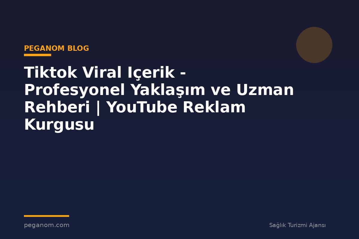 Tiktok Viral Içerik - Profesyonel Yaklaşım ve Uzman Rehberi | YouTube Reklam Kurgusu