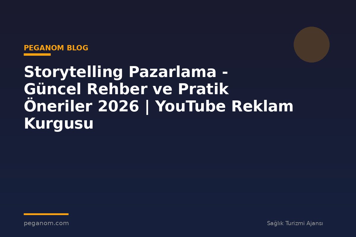 Storytelling Pazarlama - Güncel Rehber ve Pratik Öneriler 2026 | YouTube Reklam Kurgusu