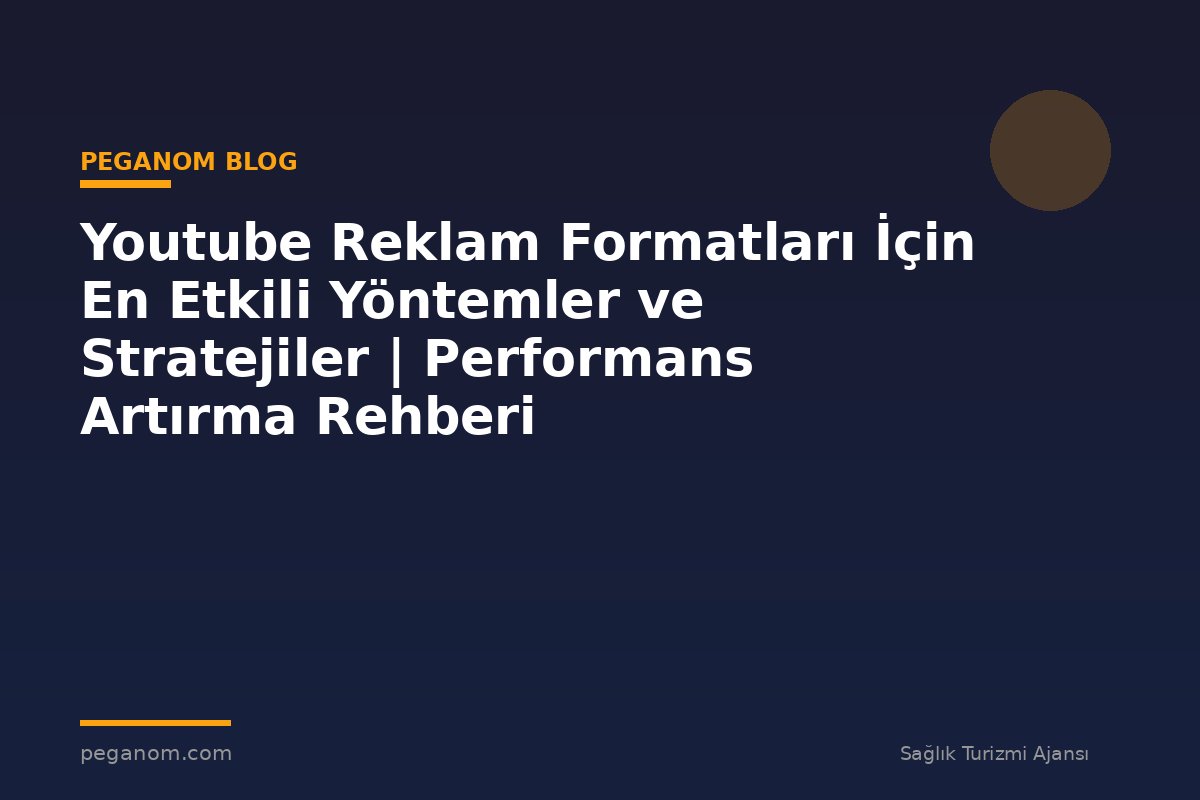 Youtube Reklam Formatları İçin En Etkili Yöntemler ve Stratejiler | Performans Artırma Rehberi