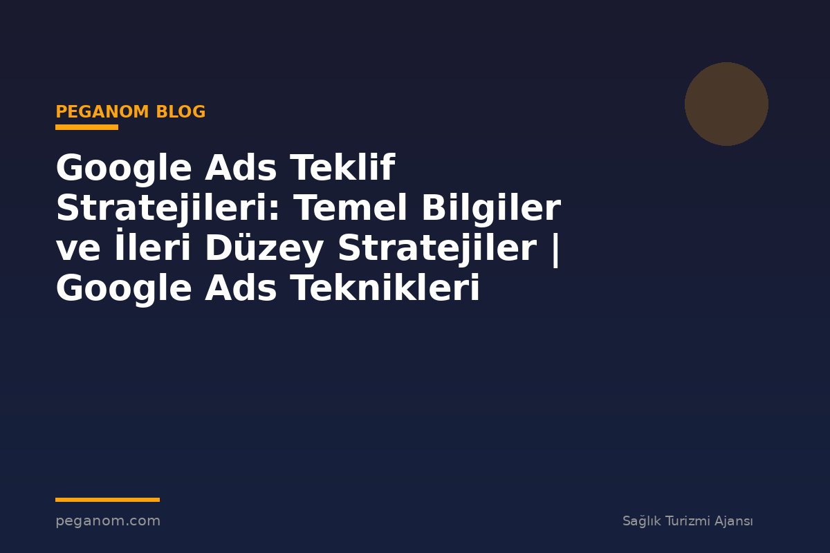 Google Ads Teklif Stratejileri: Temel Bilgiler ve İleri Düzey Stratejiler | Google Ads Teknikleri