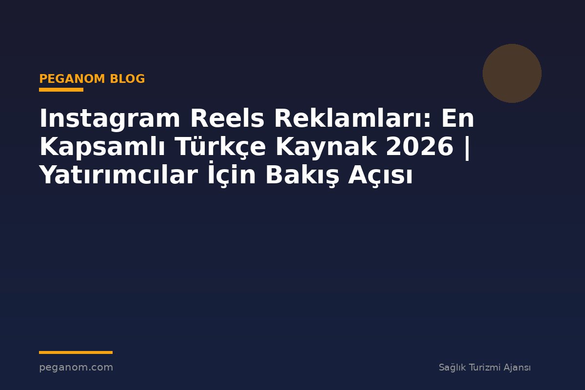 Instagram Reels Reklamları: En Kapsamlı Türkçe Kaynak 2026 | Yatırımcılar İçin Bakış Açısı