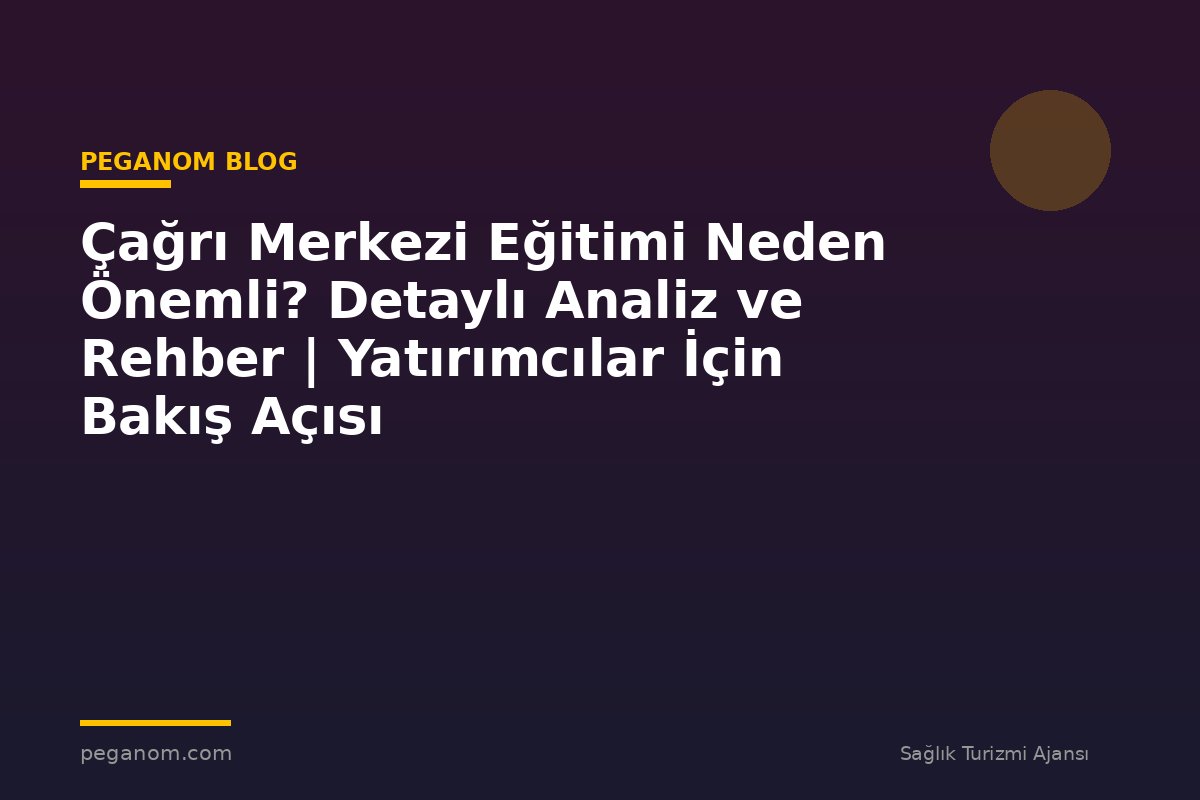 Çağrı Merkezi Eğitimi Neden Önemli? Detaylı Analiz ve Rehber | Yatırımcılar İçin Bakış Açısı