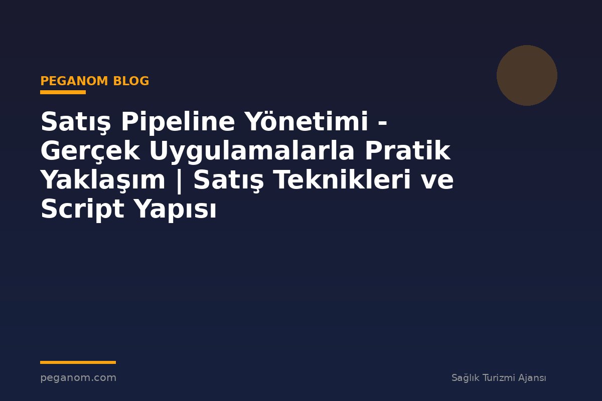 Satış Pipeline Yönetimi - Gerçek Uygulamalarla Pratik Yaklaşım | Satış Teknikleri ve Script Yapısı