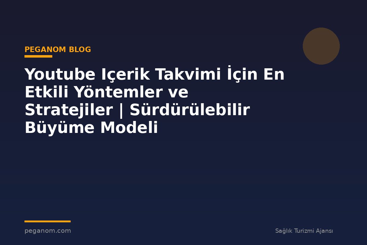 Youtube Içerik Takvimi İçin En Etkili Yöntemler ve Stratejiler | Sürdürülebilir Büyüme Modeli