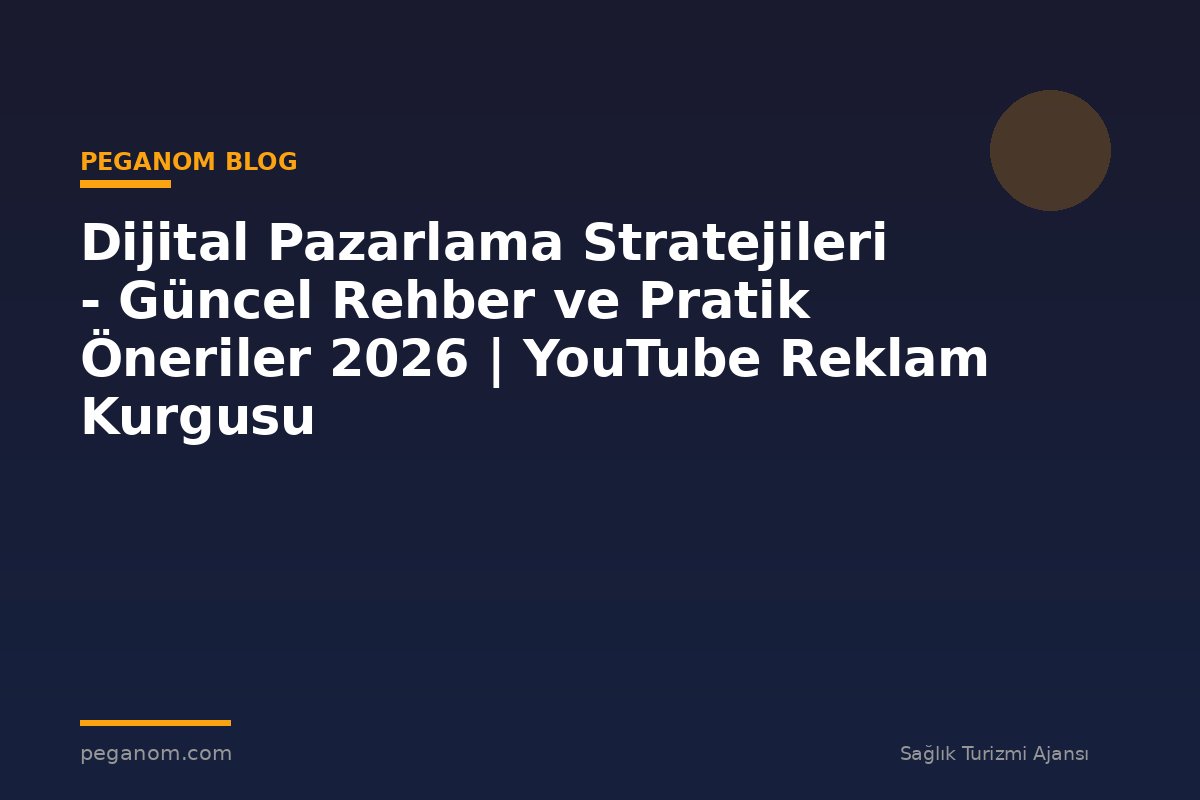 Dijital Pazarlama Stratejileri - Güncel Rehber ve Pratik Öneriler 2026 | YouTube Reklam Kurgusu