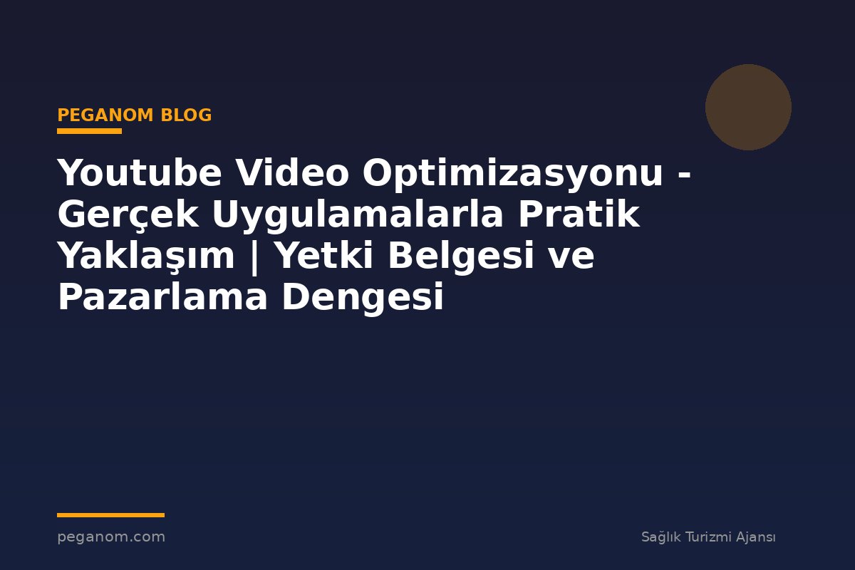 Youtube Video Optimizasyonu - Gerçek Uygulamalarla Pratik Yaklaşım | Yetki Belgesi ve Pazarlama Dengesi