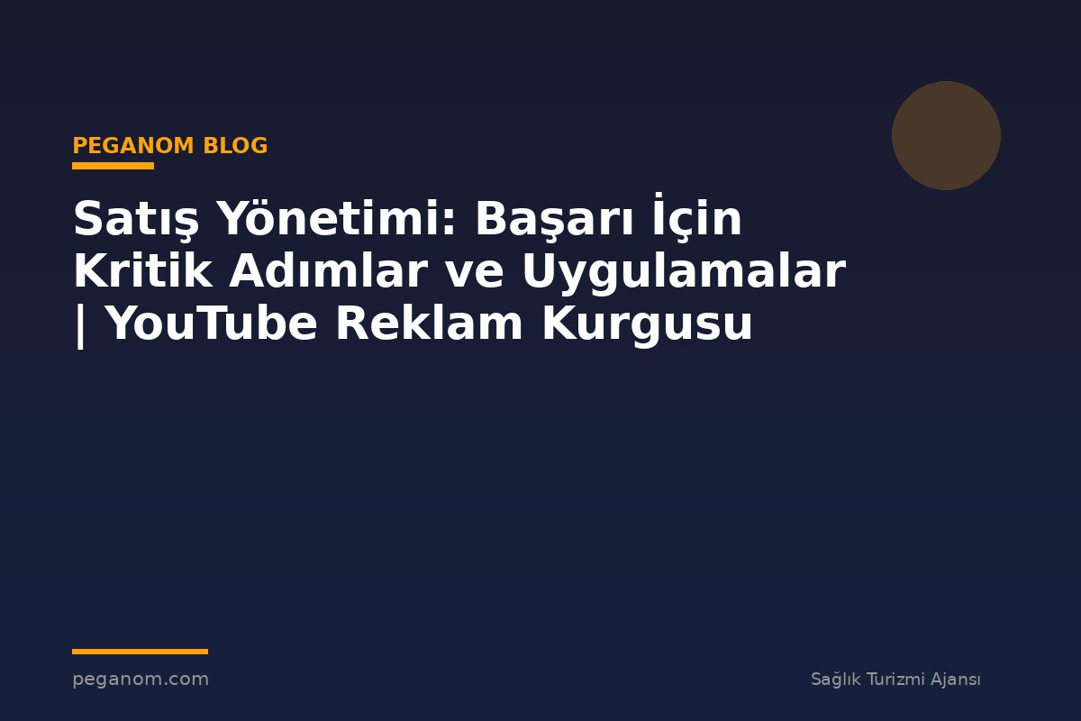 Satış Yönetimi: Başarı İçin Kritik Adımlar ve Uygulamalar | YouTube Reklam Kurgusu